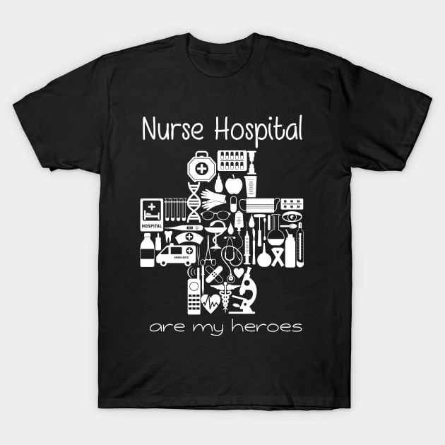 Nurses Hospital Are My Hero,  Heart Hero For Nurse And Doctor,  Front Line Workers Are My Heroes T-Shirt by wiixyou